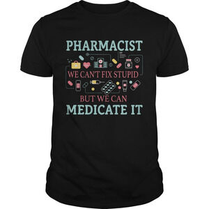 Pharmacist We Cant Fix Stupid But We Can Medicate It Shirt